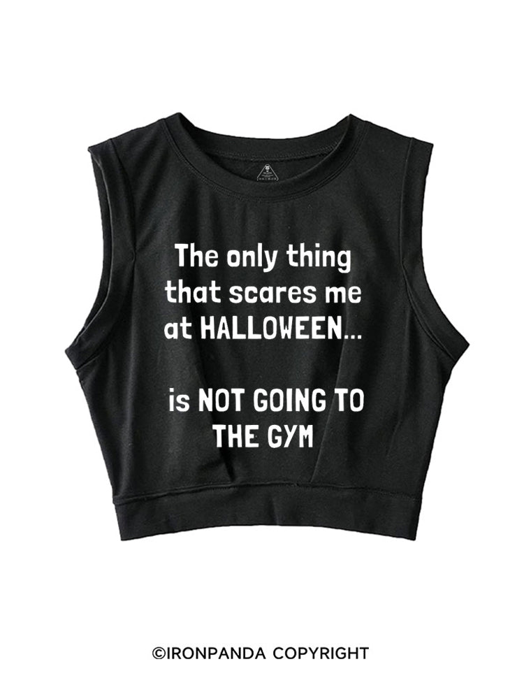 THE ONLY THING THAT SCARES ME AT HALLOWEEN IS NOT GOING TO THE GYM SLEEVELESS CROP TOPS