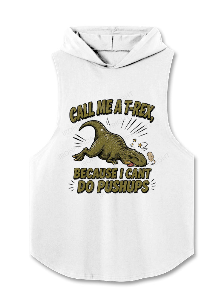 Call Me A T-Rex Because I Cant Do Pushups Hooded Tank
