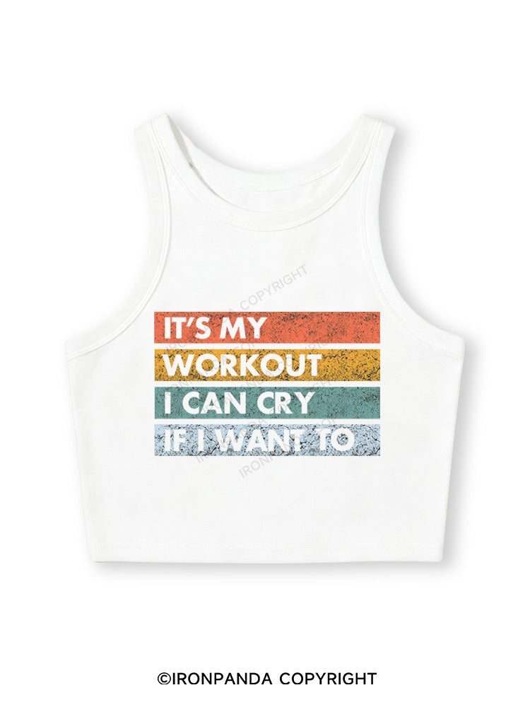 IT'S MY WORKOUT I CAN CRY IF I WANT TO Fitted Crop Tank Top