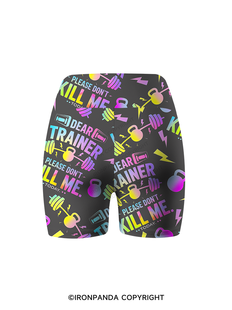 DEAR TRAINER, PLEASE DON’T KILL ME. TODAY Printed Yoga Cycling Shorts