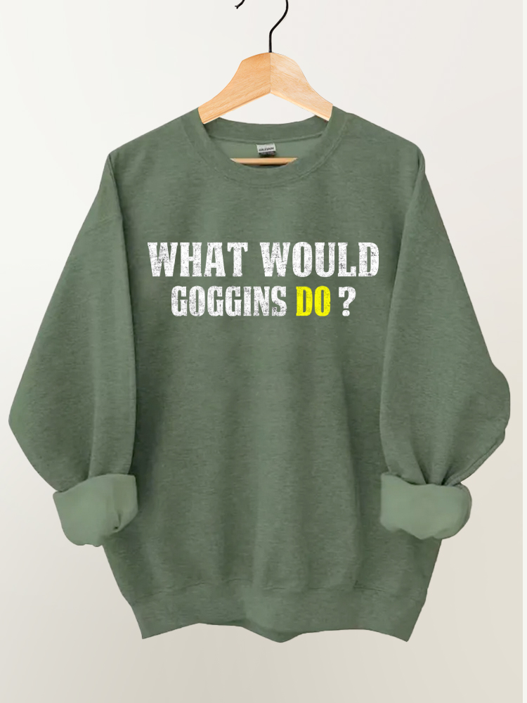 What Would Goggins Do Gym Sweatshirt