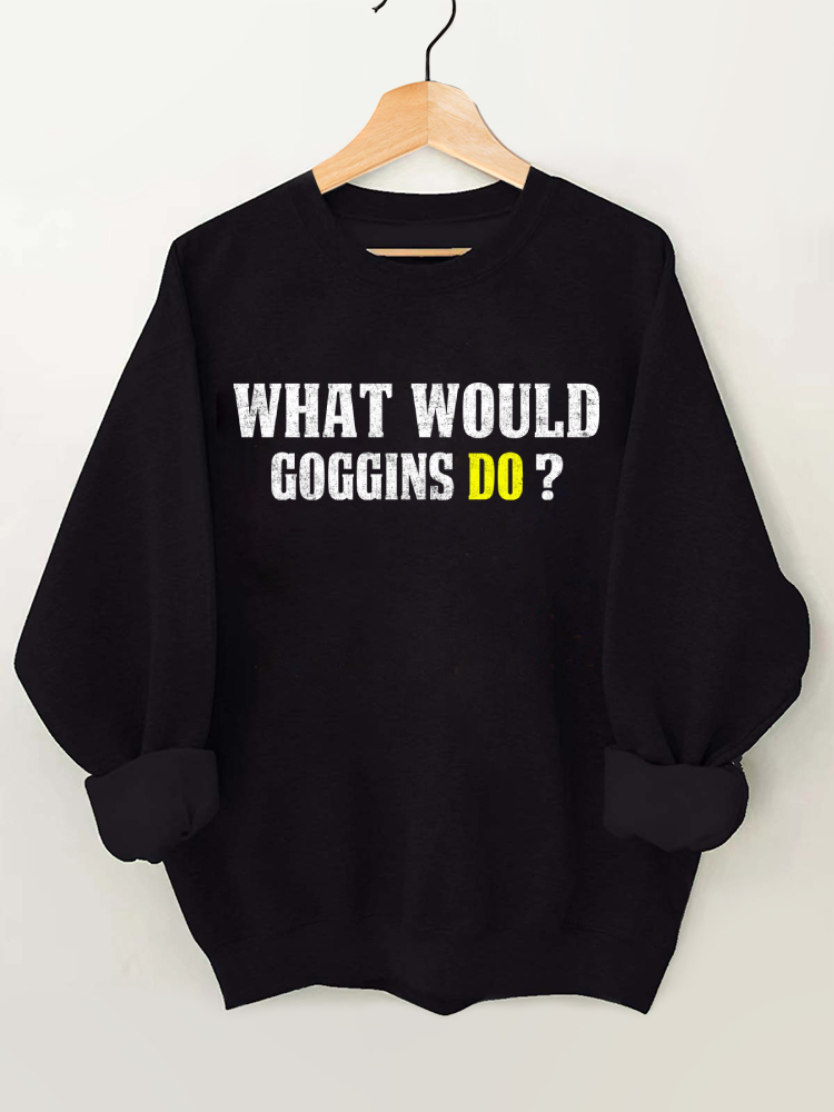 What Would Goggins Do Gym Sweatshirt