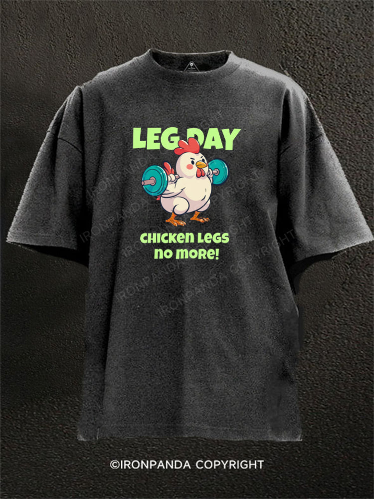 LEG DAY CHICKEN LEGS no more! Washed Gym Shirt