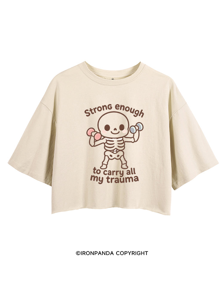 Strong enough to carry all my trauma CROP TOPS