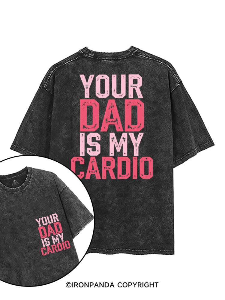 YOUR DAD IS MY CARDIO FUNNY WORKOUT printed Gym Shirt