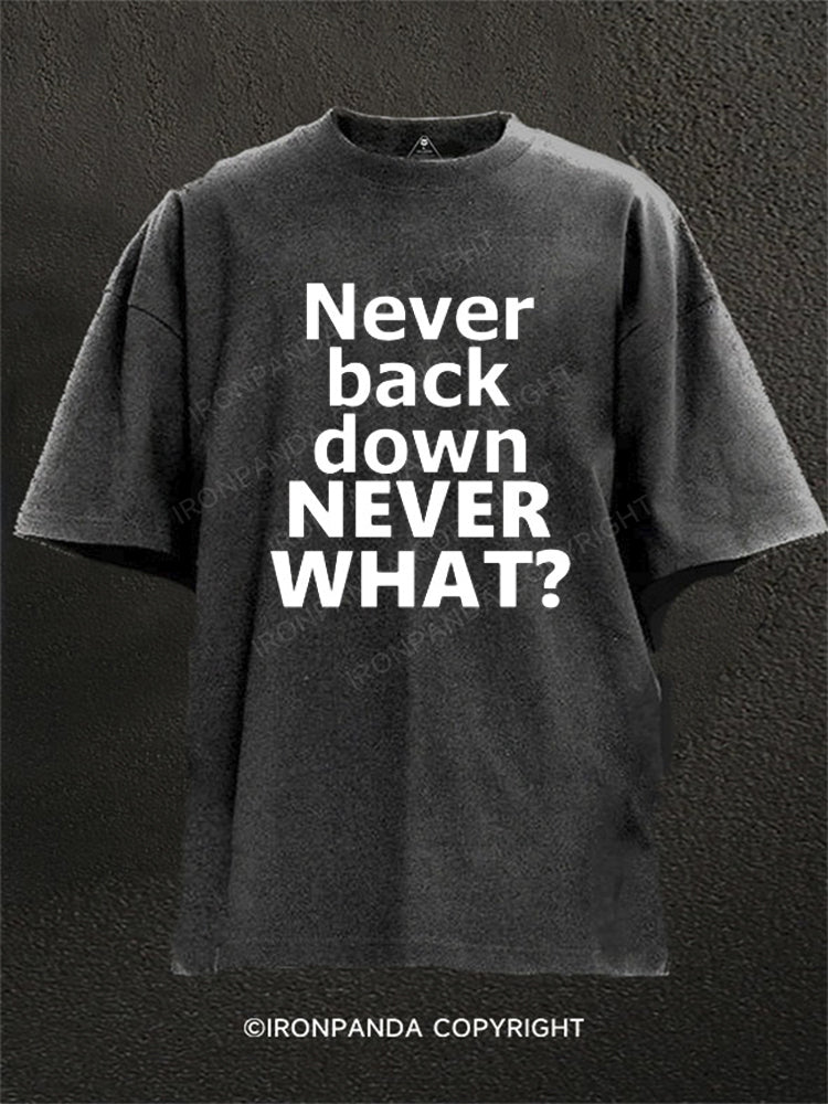 never back down never what? Washed Gym Shirt