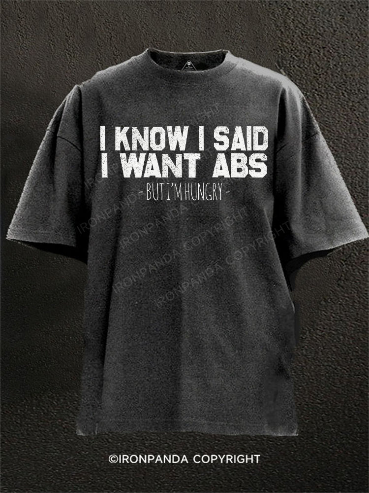 I Know I Said I Want Abs But I'm Hungry Washed Gym Shirt
