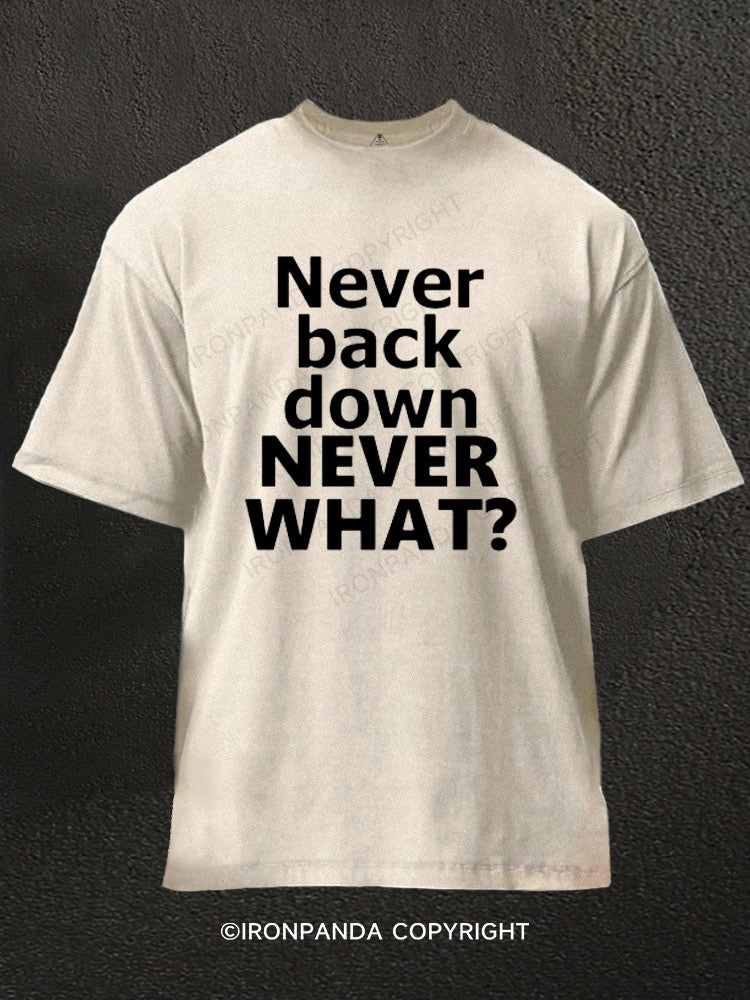 never back down never what? Washed Gym Shirt