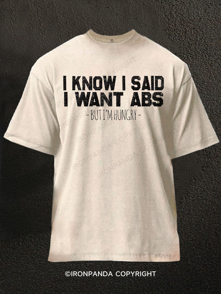 I Know I Said I Want Abs But I'm Hungry Washed Gym Shirt