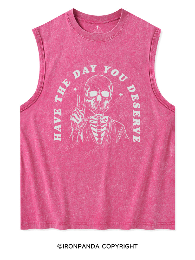 HAVE THE DAY YOU DESERVE Washed Tank