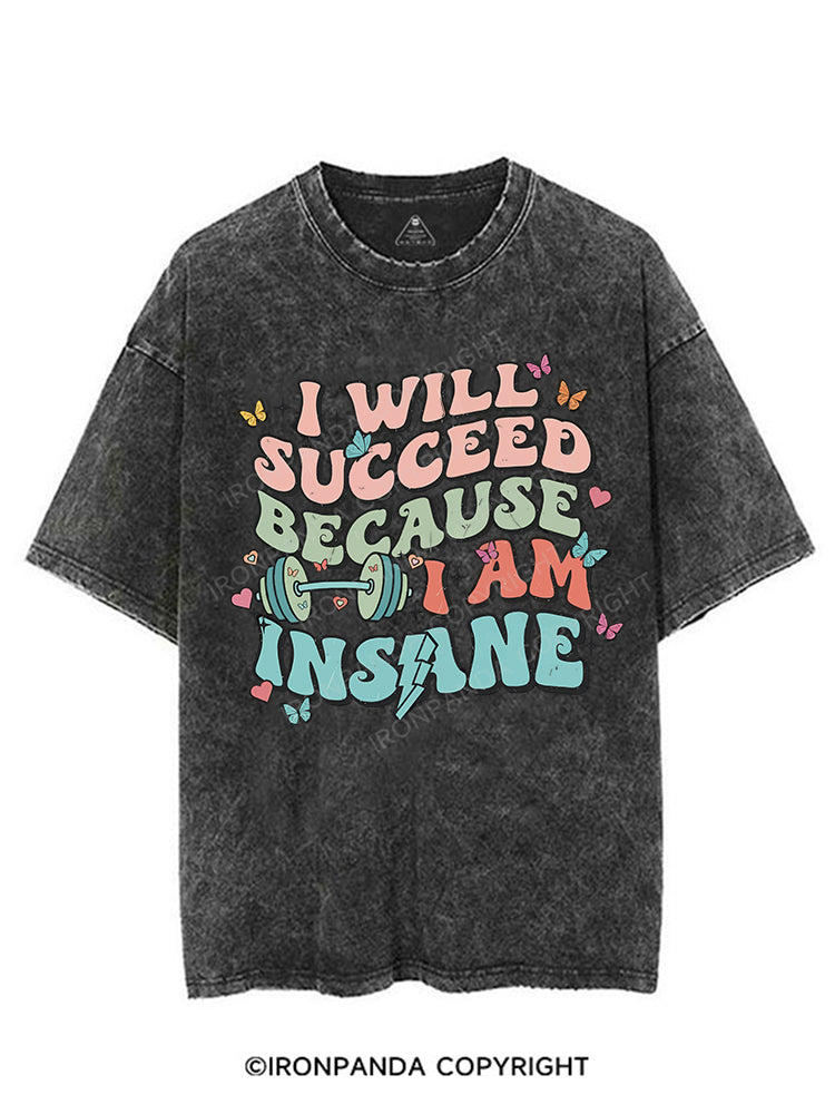 I WILL SUCCEED BECAUSE I AM INSANE VINTAGE GYM SHIRT