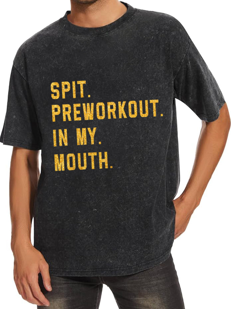 Spit Preworkout In My Mouth Washed Gym Shirt