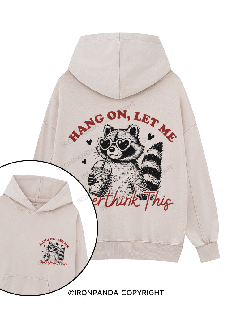 HANG ON, LET ME OVERTHINK THIS Printed Washed Gym Hoodie