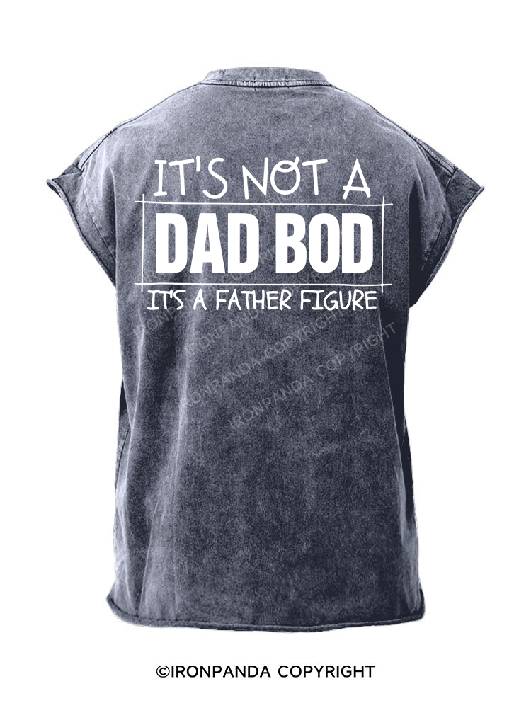 IT'S NOT A DAD BOD IT'S A FATHER FIGURE  Back Printed Cut Off Tank