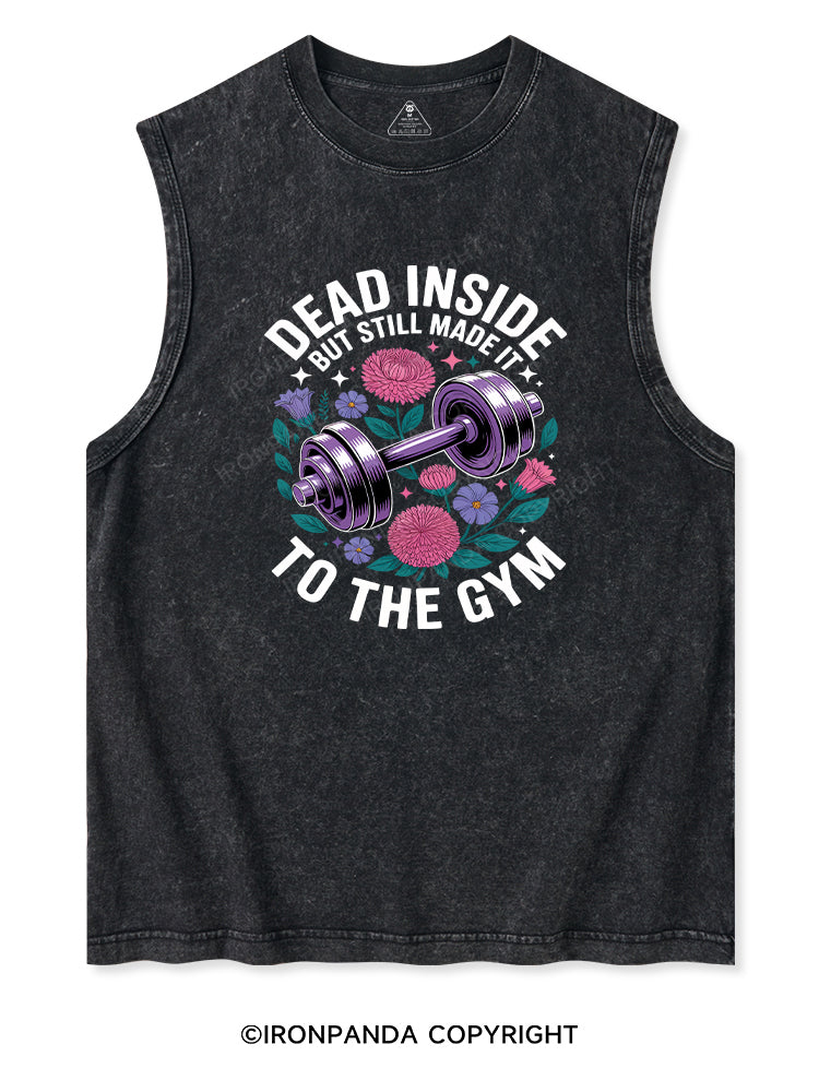 DEAD INSIDE BUT STILL MADE IT TO THE GYM Washed Tank