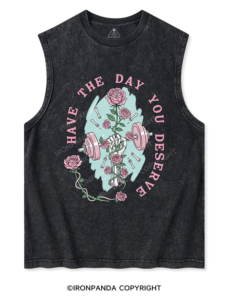 HAVE THE DAY YOU DESERVE Washed Tank