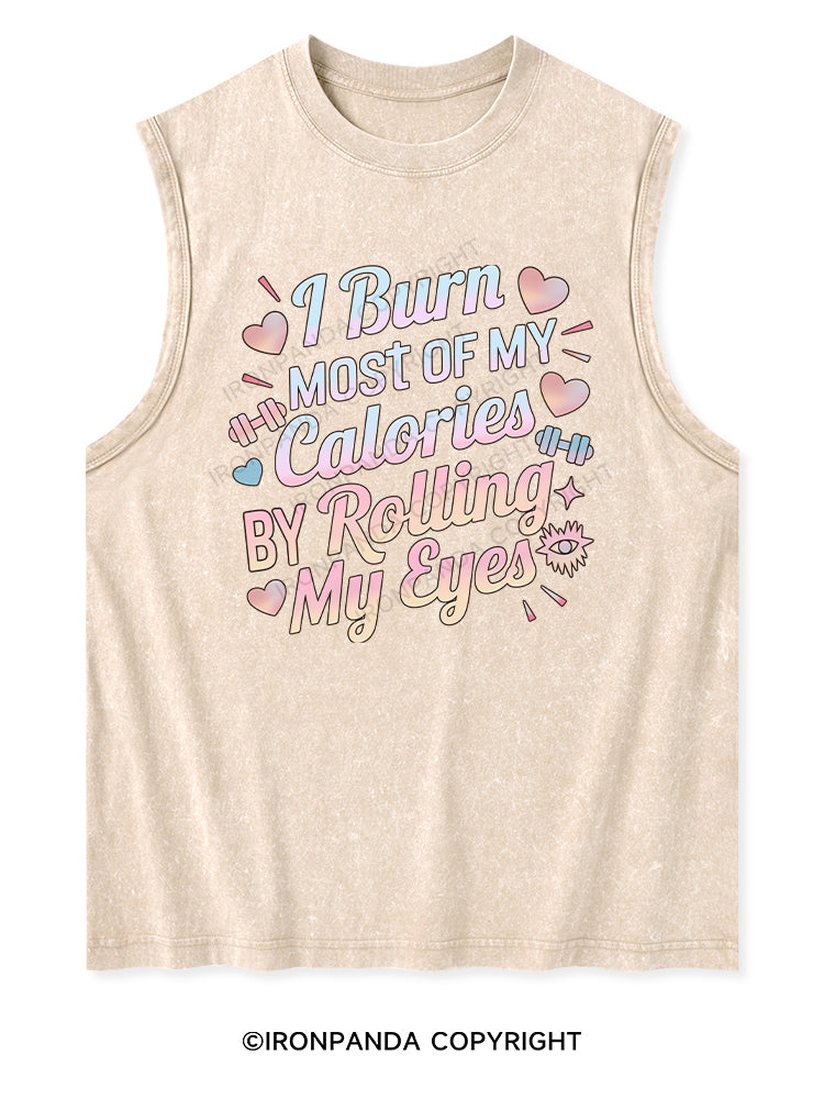 I BURN OF MY CALORIES BY ROLLING MY EYES Washed Tank