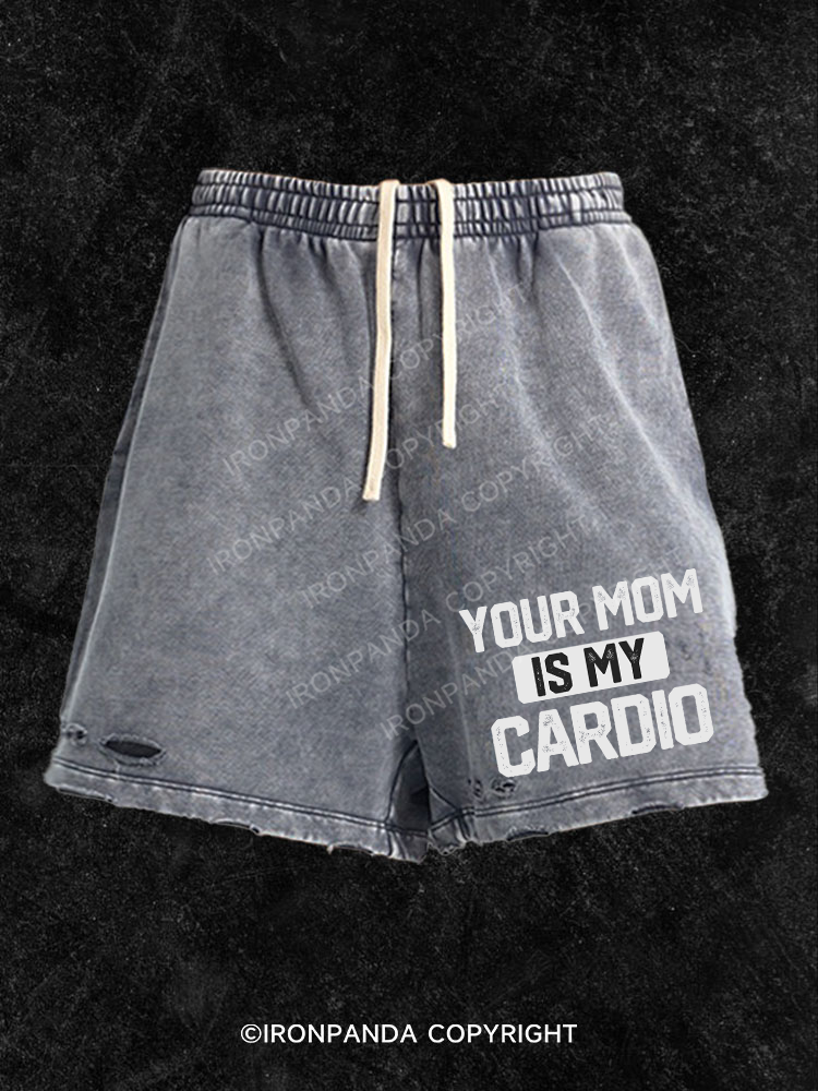 your mom is my cardio Washed Gym Shorts