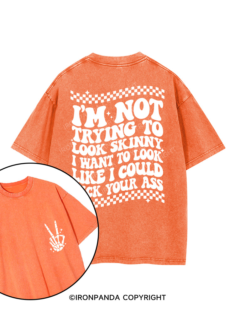 I'm Not Trying To Look Skinny I Want To Look Like I Could Kick Your Ass printed Gym Shirt