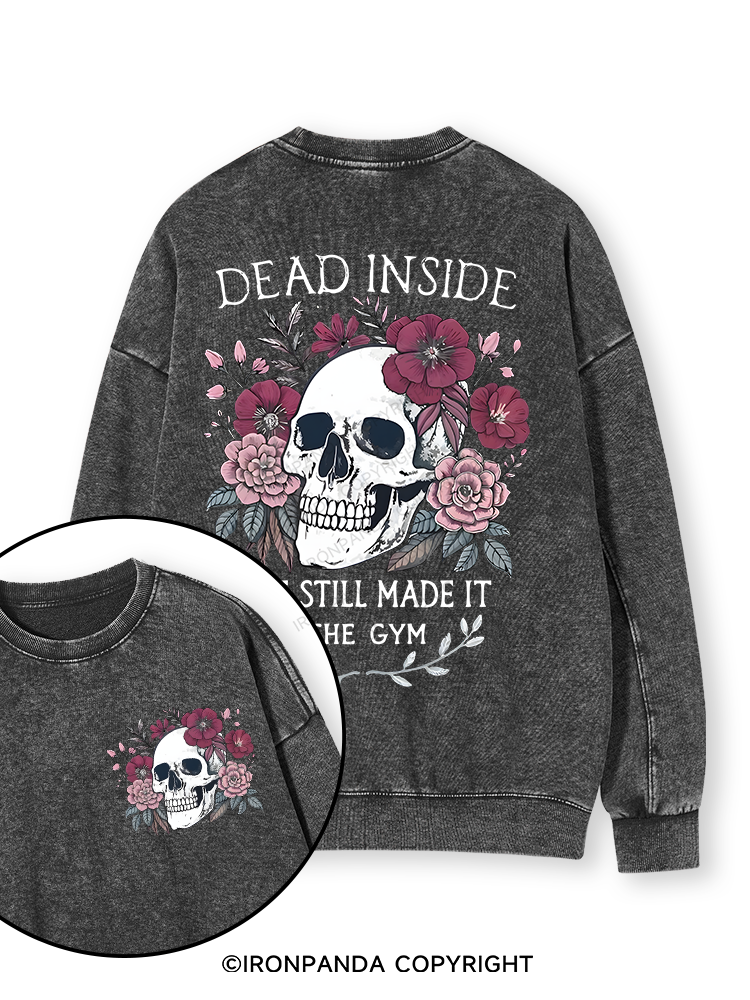 DEAD INSIDE BUT STILL MADE IT TO THE GYM Double-Sided Printed Washed Sweatshirt