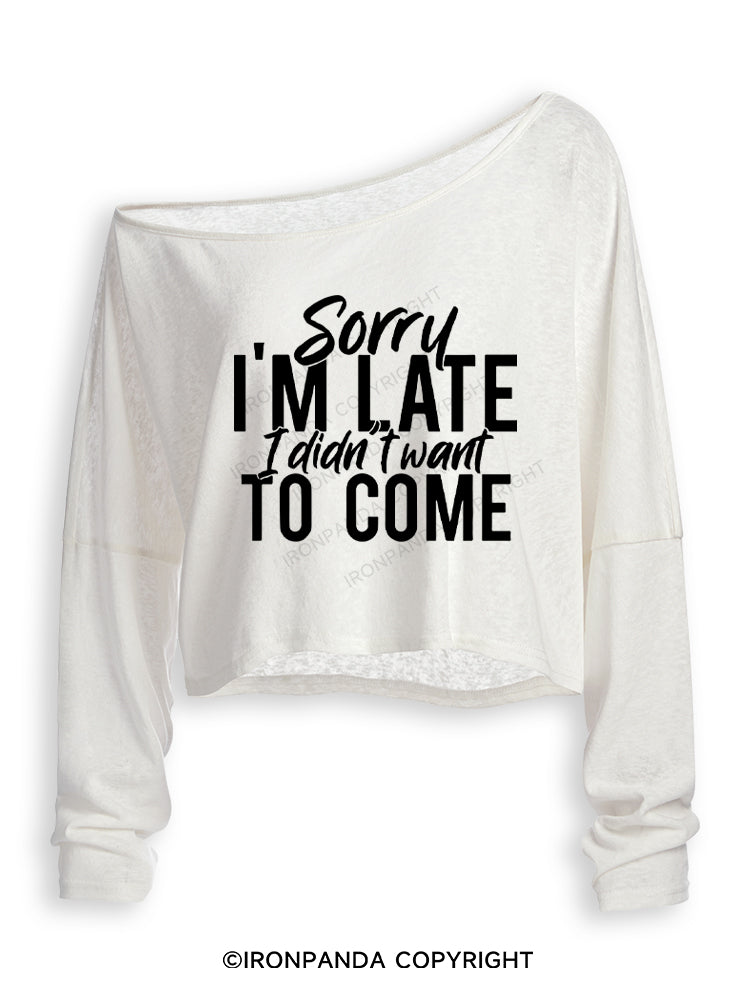 SORRY I'M LATE I DIDN'T WANT TO COME Off Shoulder Long Sleeve Crop Top