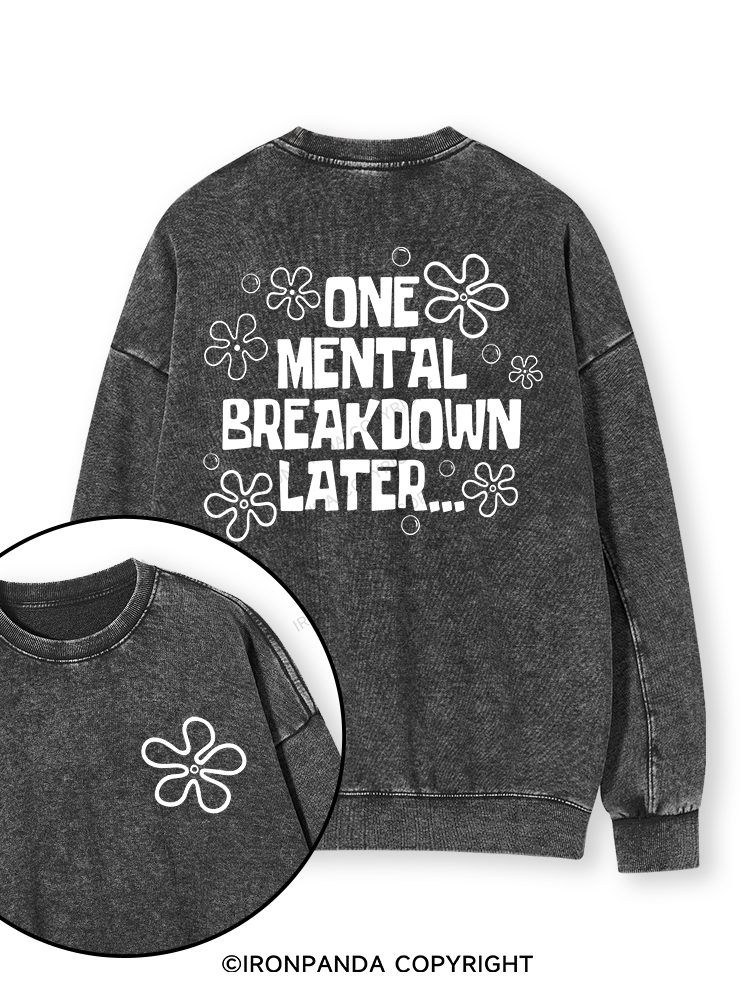 ONE MENTAL BREAKDOWN LATER Double-Sided Printed Washed Sweatshirt