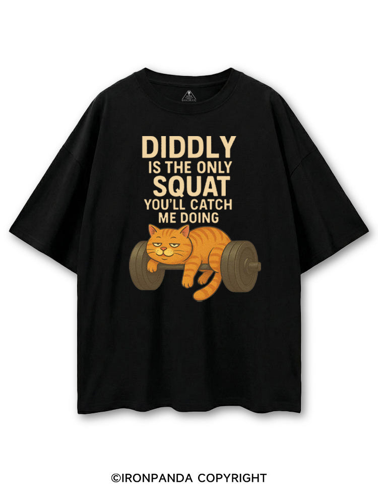 DIDDLY IS THE ONLY SQUAT YOU'LL CATCH ME DOING COTTON PUMP COVER