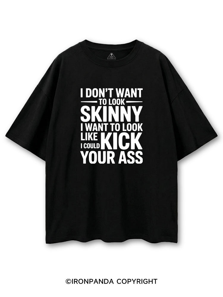 I DON'T WANT TO LOOK SKINNY I WANT TO LOOK LIKE I COULD KICK YOUR ASS COTTON PUMP COVER