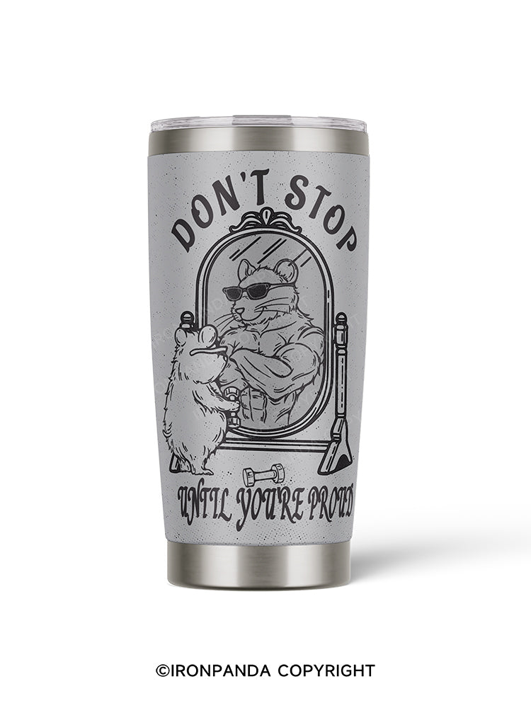 Don't stop until you're proud 20oz Tumbler
