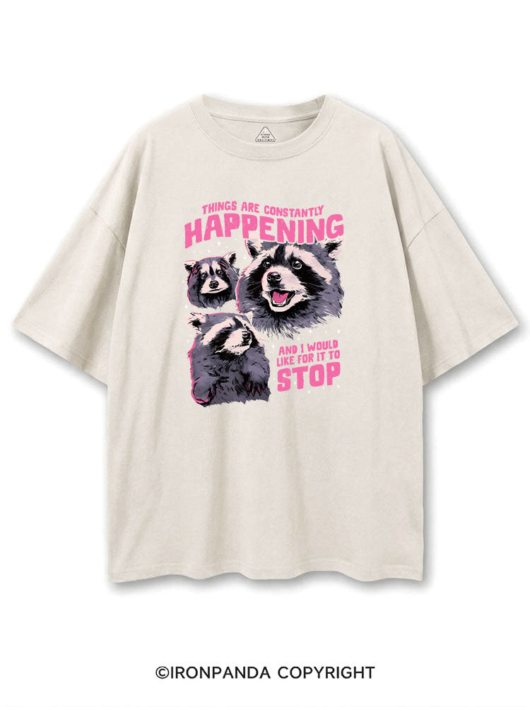 THINGS ARE CONSTANTLY HAPPENING AND I WOULD LIKE FOR IT TO STOP COTTON PUMP COVER