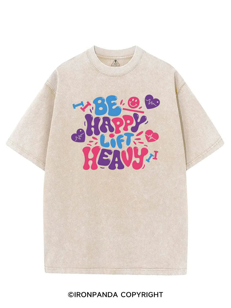 BE HAPPY LIFT HEAVY GYM LOVER VINTAGE GYM SHIRT