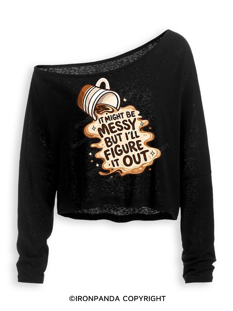 IT MIGHT BE MESSY BUT I'LL FIGURE IT OUT Off Shoulder Long Sleeve Crop Top