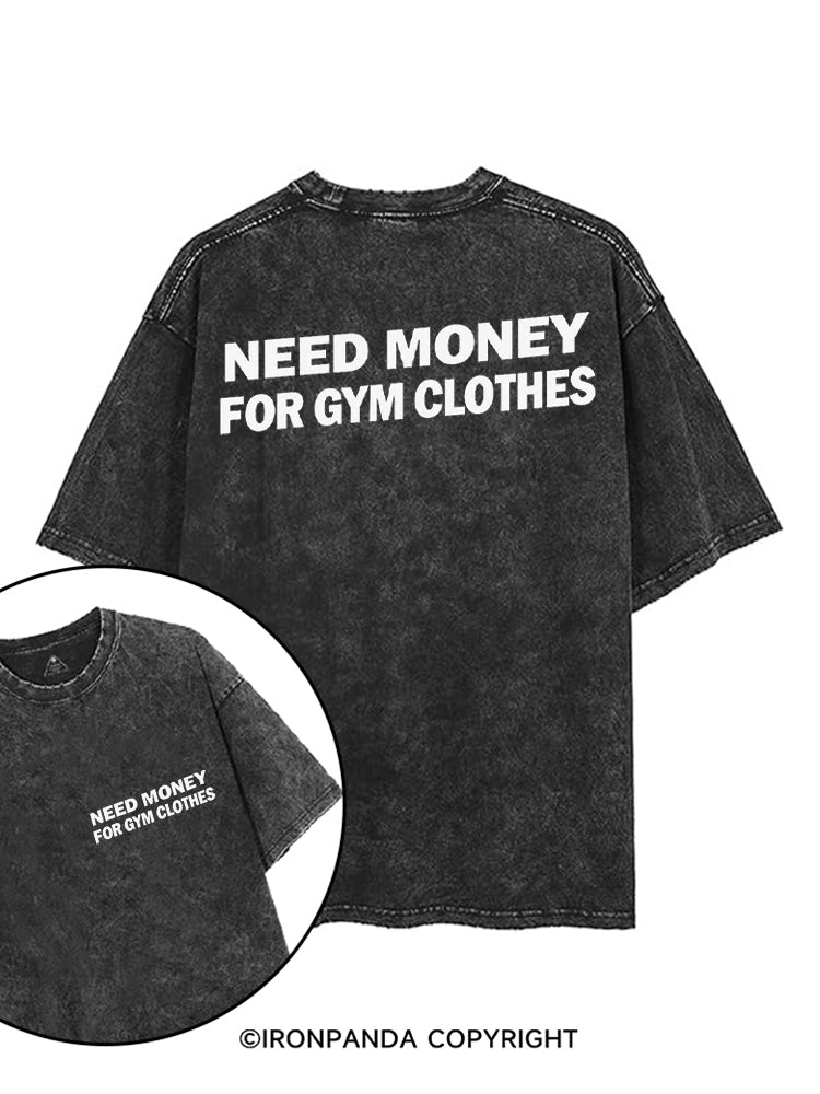 NEED MONEY FOR GYM CLOTHES printed Gym Shirt