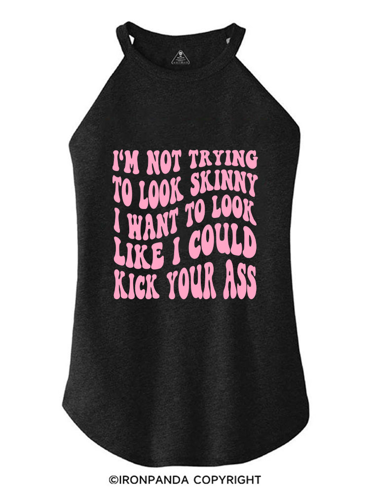 I'M NOT TRYING TO LOOK SKINNY I WANT TO LOOK LIKE I COULD KICK YOUR ASS FUNNY WORKOUT ROCKER COTTON TANK