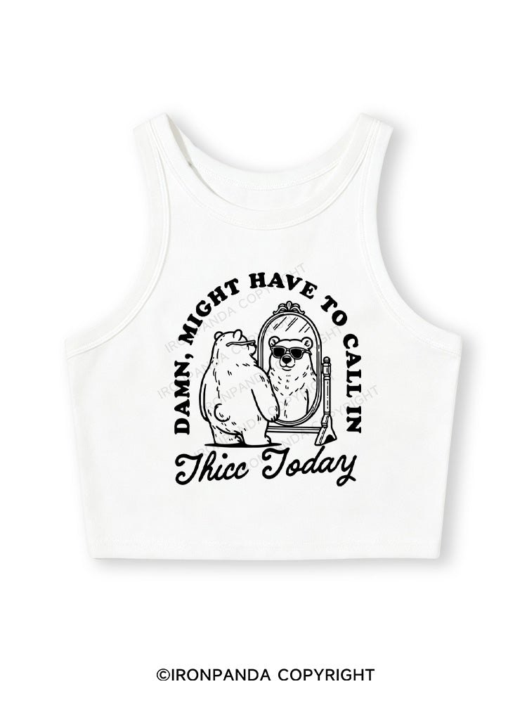 DAMN, MIGHT HAVE TO CALL IN THICC TODAY Fitted Crop Tank Top