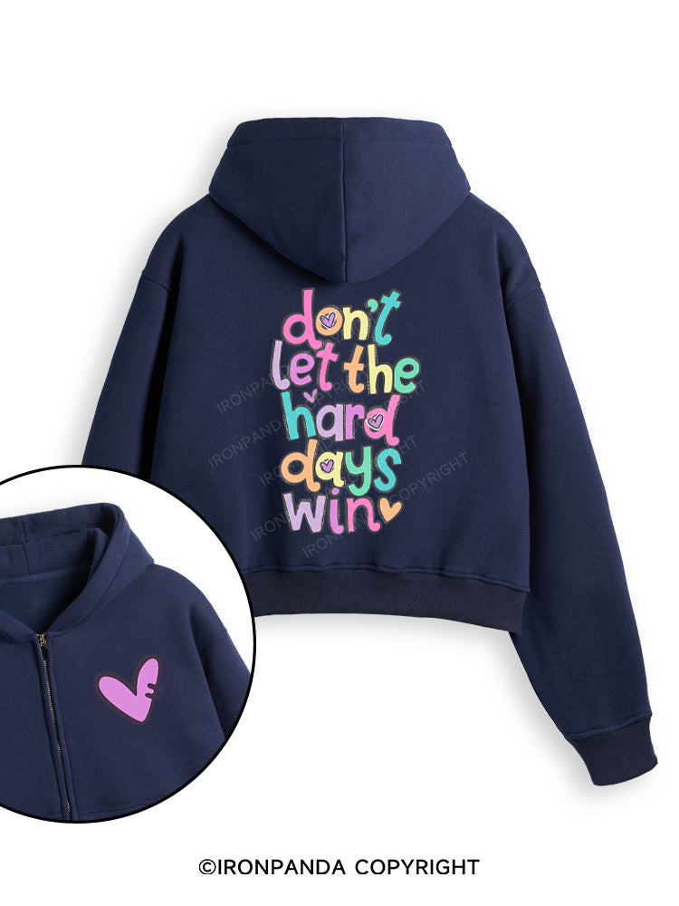 DON'T LET THE HARD DAYS WIN Fleece Crop Zip Up Hoodie