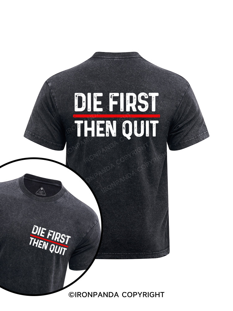 Die First Then Quit Motivation Printed Washed Gym Shirt