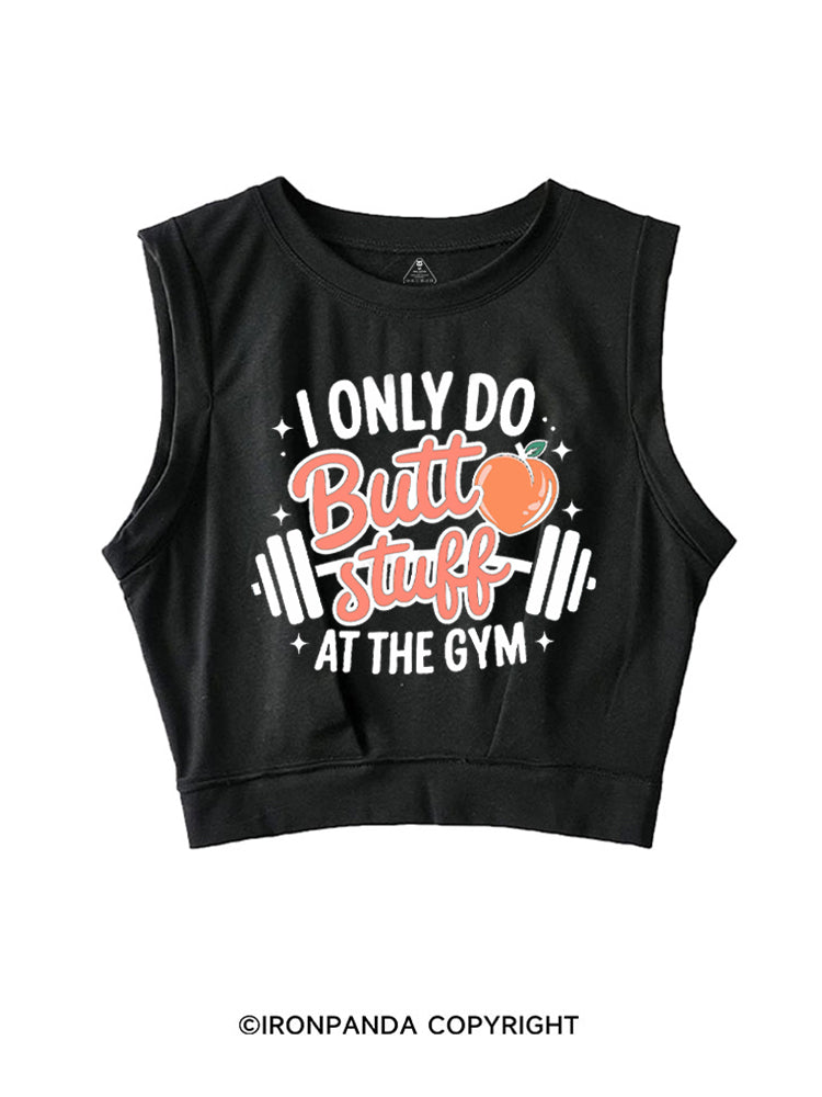 I ONLY DO BUTT STUFF AT THE GYM PEACHY FITNESS SLEEVELESS CROP TOPS