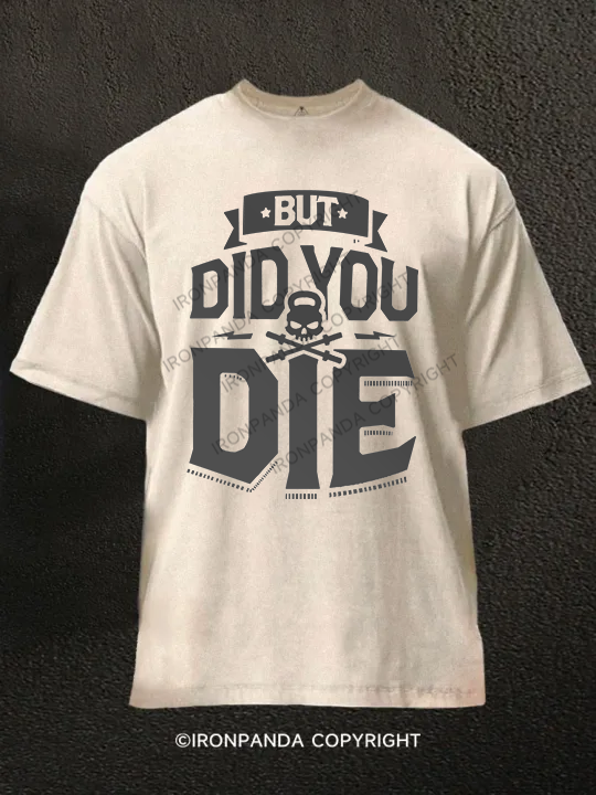 But Did You Die Washed Gym Shirt
