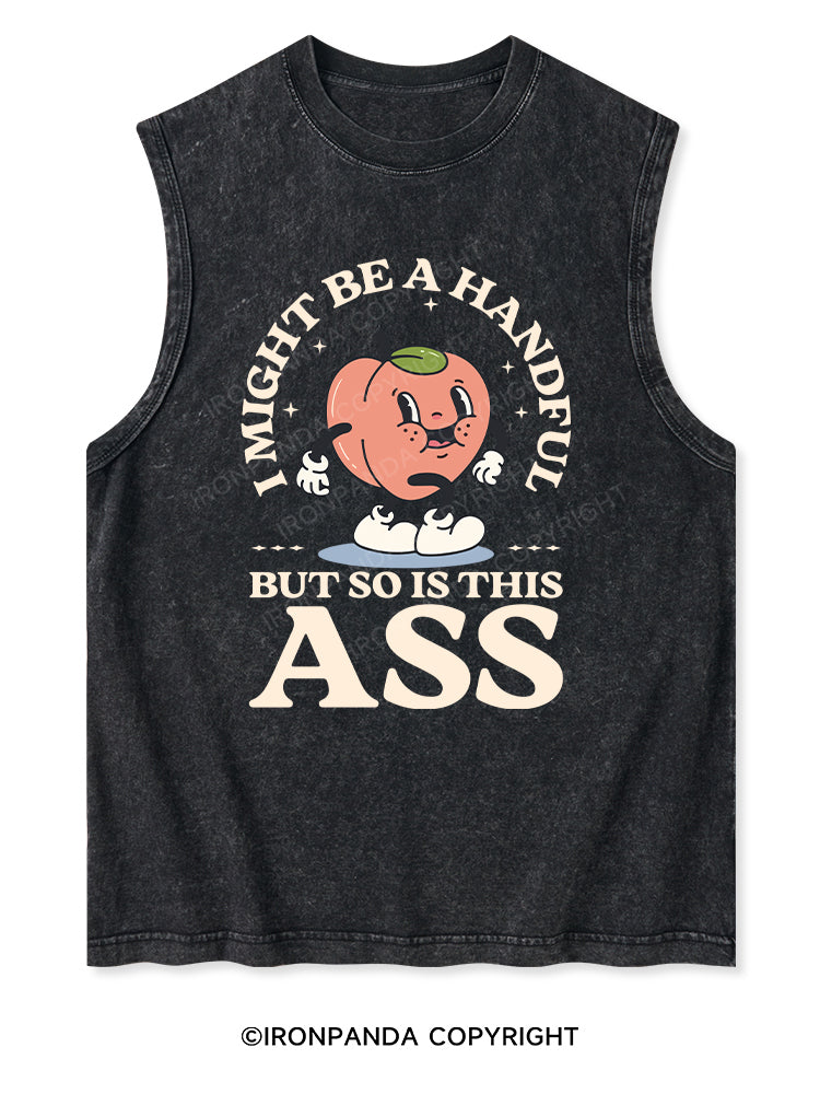 I MIGHT BE A HANDFUL BUT SO IS THIS ASS Washed Tank