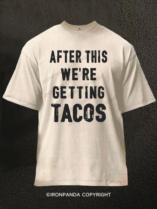 After This We're Getting Tacos Washed Gym Shirt