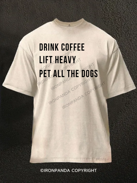 drink coffee lift heavy pet all the dogs Washed Gym Shirt