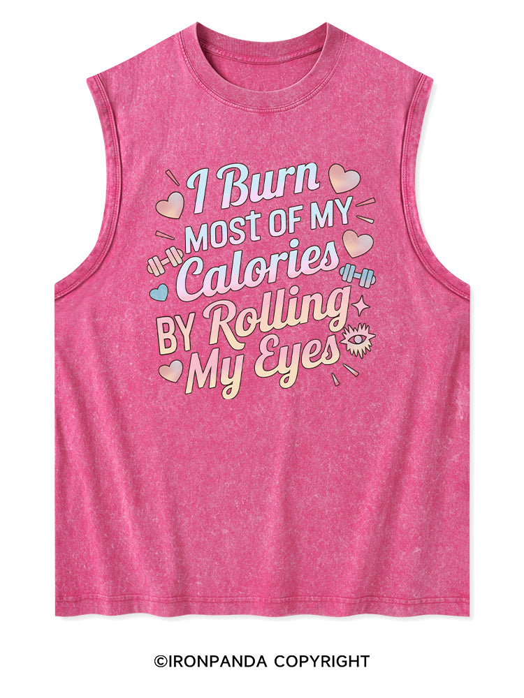 I BURN OF MY CALORIES BY ROLLING MY EYES Washed Tank