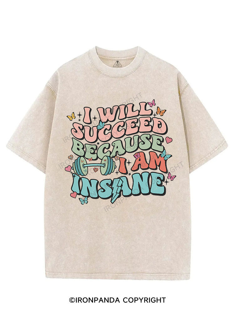 I WILL SUCCEED BECAUSE I AM INSANE VINTAGE GYM SHIRT