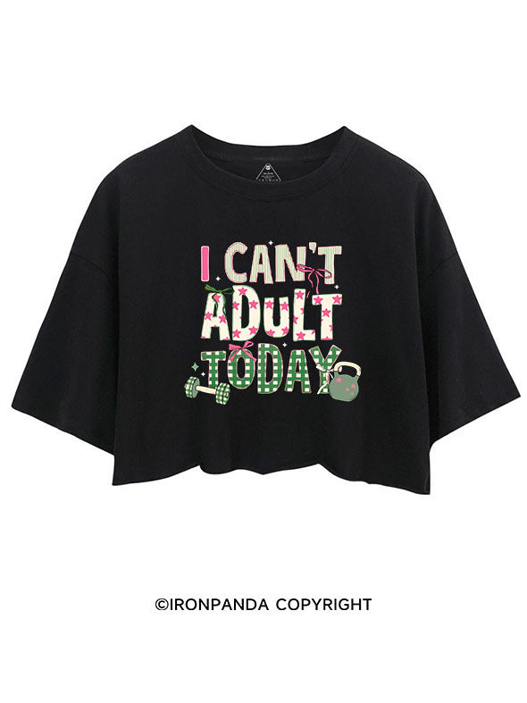 I CAN'T ADULT TODAY CROP TOPS