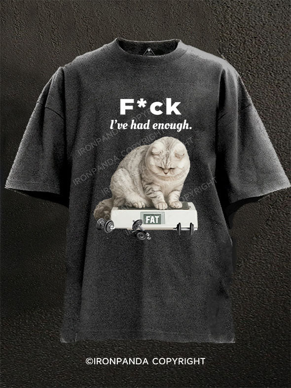 F CK L'VE HAD ENOUGH FAT Washed Gym Shirt