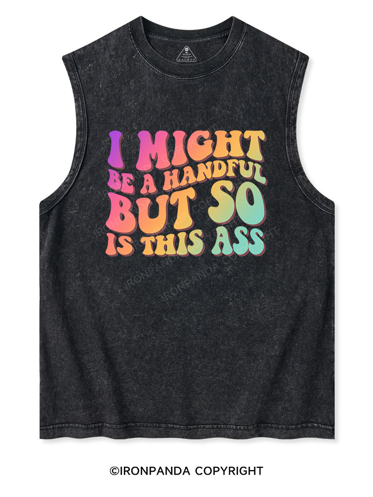 I MIGHT BE A HANDFUL BUT SO IS THIS ASS Washed Tank