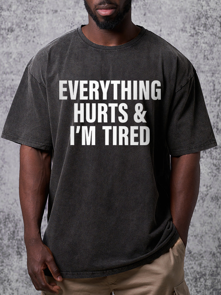 everything hurts and I'm tired Washed Gym Shirt