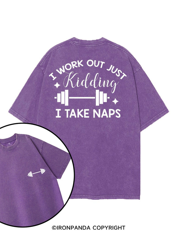 I WORK OUT JUST KIDDING I TAKE NAPS printed Gym Shirt