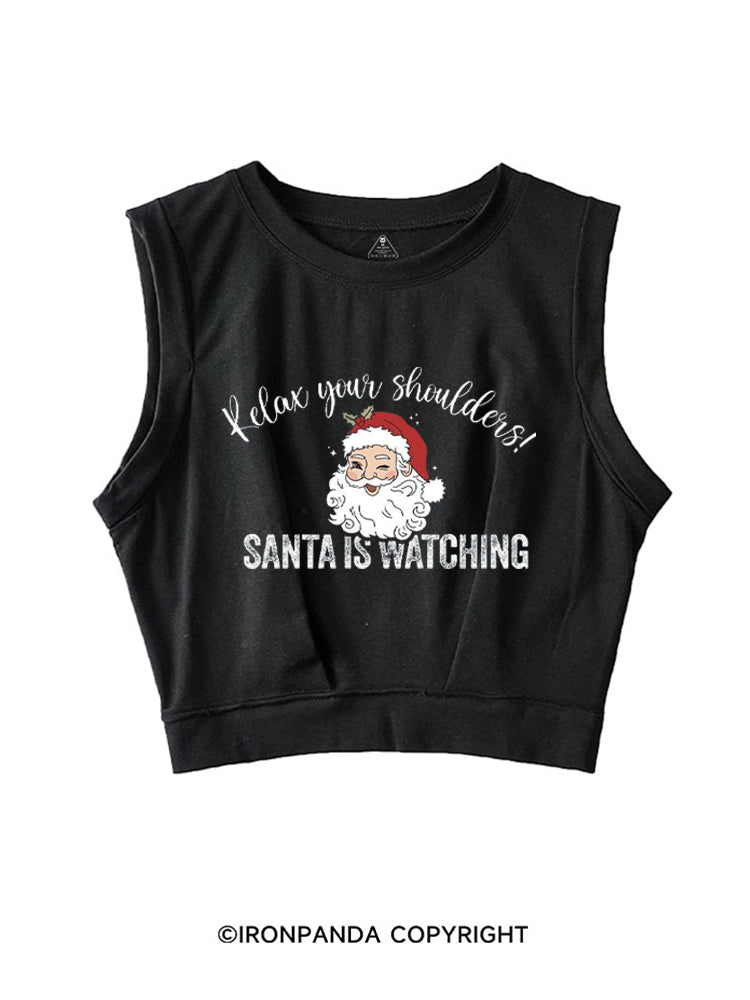 RELAX YOUR SHOULDERS! SANTA IS WATCHING SLEEVELESS CROP TOPS
